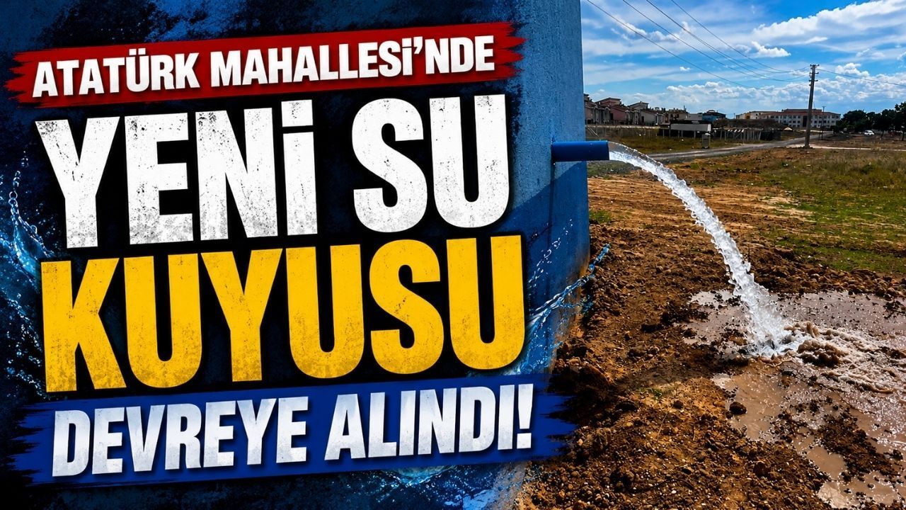 Atatürk Mahallesi'nde Yeni Su Kuyusu Devreye Alındı