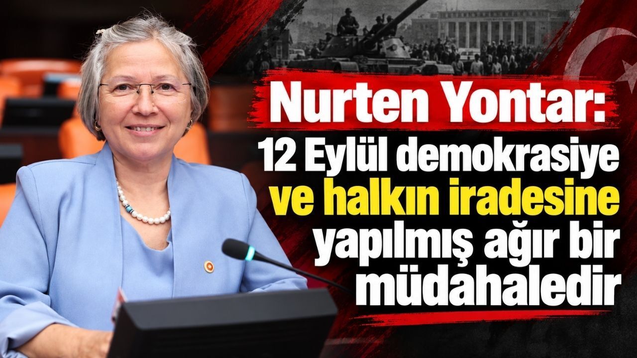 Nurten Yontar: 12 Eylül, Demokrasiye Vurulan Ağır Bir Darbedir