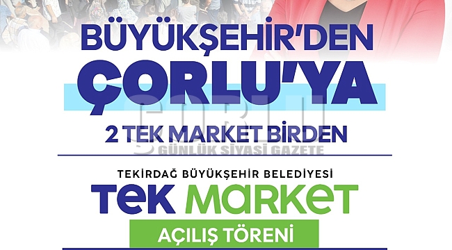 Çorlu’da Tekirdağ Büyükşehir’in Çifte Hizmeti: 2 TEK Market Aynı Gün Açıldı!