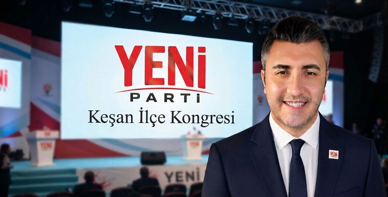 Yeni Parti Keşan İlçe Kongresi Anıl Çakır'ın Zaferiyle Taçlanıyor